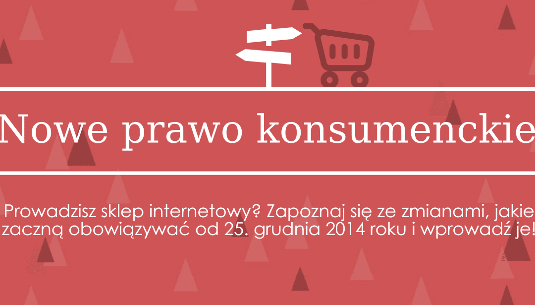 Nowe prawo konsumenckie – zmiany w e-commerce od 25.12.2014! [infografika]